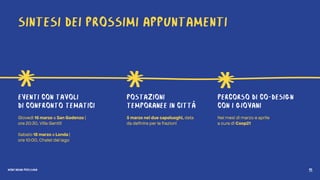 SINTESI DEI PROSSIMI APPUNTAMENTI
EVENTI CON TAVOLI
DI CONFRONTO TEMATICI
Giovedì 16 marzo a San Godenzo |
ore 20:30, Villa Gentili
Sabato 18 marzo a Londa |
ore 10:00, Chalet del lago
PERCORSO DI CO-DESIGN
CON I GIOVANI
Nei mesi di marzo e aprile
a cura di Coop21
POSTAZIONI
TEMPORANEE IN CITTÀ
5 marzo nei due capoluoghi, data
da definire per le frazioni
MONTAGNA PROSSIMA 10
 