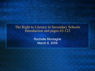 The Right to Literacy in Secondary Schools Introduction and pages 63-123 Rochelle Montagne March 8, 2009 