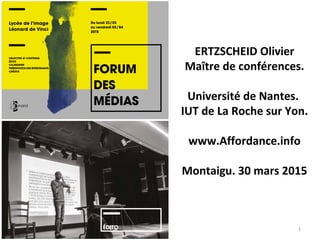 ERTZSCHEID Olivier
Maître de conférences.
Université de Nantes.
IUT de La Roche sur Yon.
www.Affordance.info
Montaigu. 30 mars 2015
1
 
