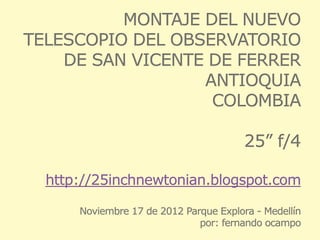 Conferencia del 17 de Noviembre de 2012:Montaje del Nuevo Telescopio del Observatorio de San Vicente-1