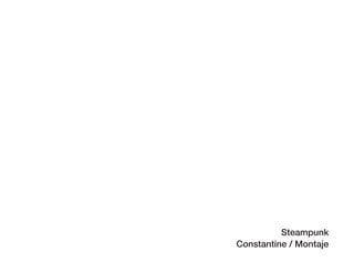 Steampunk
Constantine / Montaje
 