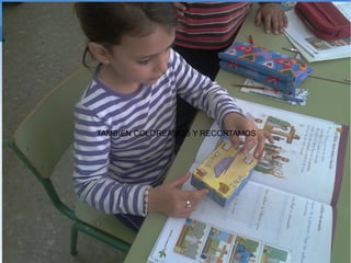 TAMBIEN COLOREAMOS Y RECORTAMOS
 