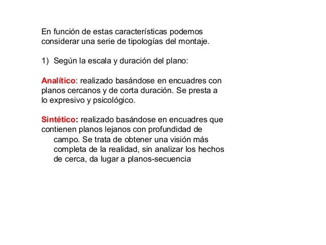 En función de estas caracterÃsticas podemos
considerar una serie de tipologÃas del montaje.
1) Según la escala y duración ...