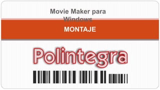 Movie Maker para
Windows
MONTAJE
 