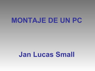 MONTAJE DE UN PC Jan Lucas Small 