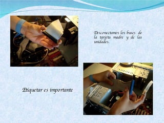 Etiquetar es importante Desconectamos los buses  de la tarjeta madre y de las unidades. 