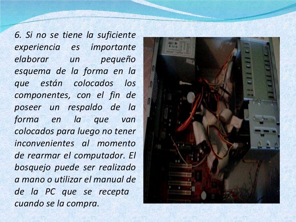 6. Si no se tiene la suficiente experiencia es importante elaborar un pequeño esquema de la forma en la que están colocado...