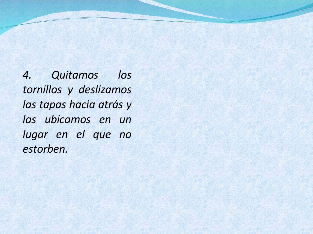 4. Quitamos los tornillos y deslizamos las tapas hacia atrás y las ubicamos en un lugar en el que no estorben.