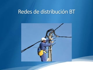 Redes de distribución BT 
 