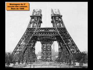 Montagem da 2ª
   Montagem da 2ª
secção das colunas.
 secção das colunas.
   Maio de 1888
    Maio de 1888
 