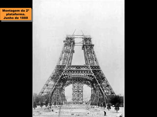 Montagem da 2ª
Montagem da 2ª
  plataforma.
   plataforma.
Junho de 1888
 Junho de 1888
 