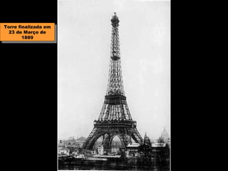 Torre finalizada em
 Torre finalizada em
  23 de Março de
   23 de Março de
        1889
         1889
 