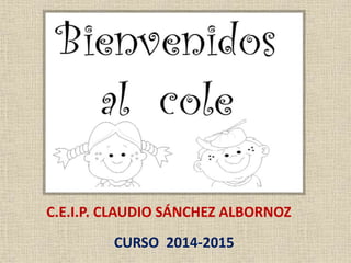 C.E.I.P. CLAUDIO SÁNCHEZ ALBORNOZ
CURSO 2014-2015
 