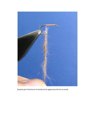 Después gira la bovina en el sentido de las agujas para formar la cuerda.
 