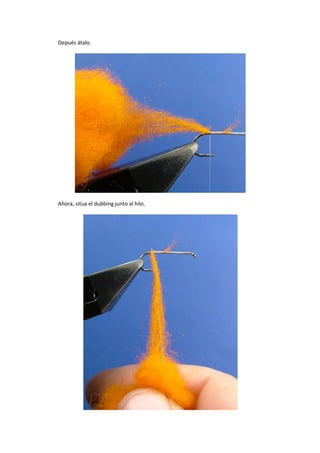 Depués átalo.
Ahora, situa el dubbing junto al hilo.
 