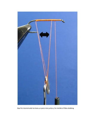 Aquí he reconstruido los lazos un poco más juntos y he metido el fideo dubbing
 