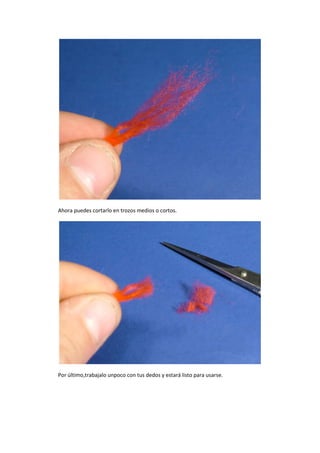 Ahora puedes cortarlo en trozos medios o cortos.
Por último,trabajalo unpoco con tus dedos y estará listo para usarse.
 