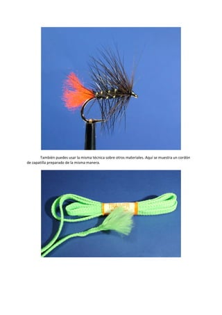 También puedes usar la misma técnica sobre otros materiales. Aquí se muestra un cordón
de zapatilla preparado de la misma manera.
 