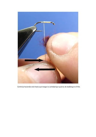Continúa haciendo esto hasta que tengas la cantidad que quieras de dubbing en el hilo.
 