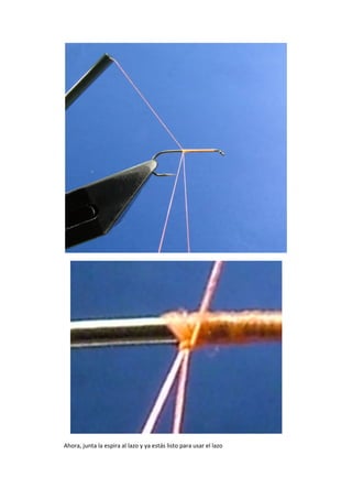 Ahora, junta la espira al lazo y ya estás listo para usar el lazo
 