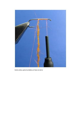 Como antes, quita tus dedos y el lazo se cierra
 