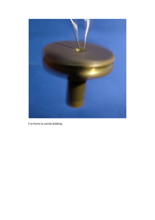 Y se forma la cuerda dubbing.
 