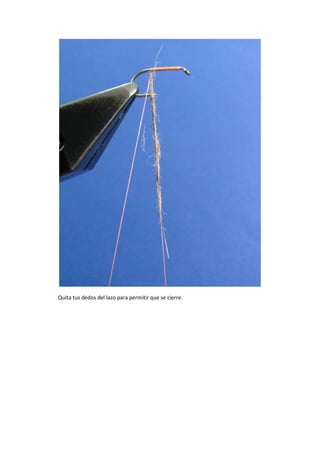 Quita tus dedos del lazo para permitir que se cierre.
 