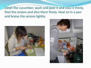 Clean the cucumber, wash and peel it and slice it thinly. Peel the onions and dice them finely. Heat oil in a pan and braise the onions lightly.