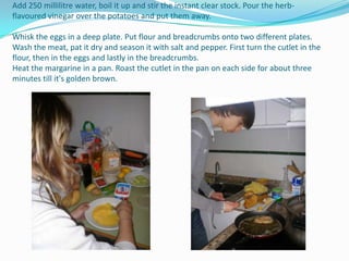 Add 250 millilitre water, boil it up and stir the instant clear stock. Pour the herb-flavoured vinegar over the potatoes and put them away.Whisk the eggs in a deep plate. Put flour and breadcrumbs onto two different plates.Wash the meat, pat it dry and season it with salt and pepper. First turn the cutlet in the flour, then in the eggs and lastly in the breadcrumbs.Heat the margarine in a pan. Roast the cutlet in the pan on each side for about three minutes till it's golden brown.