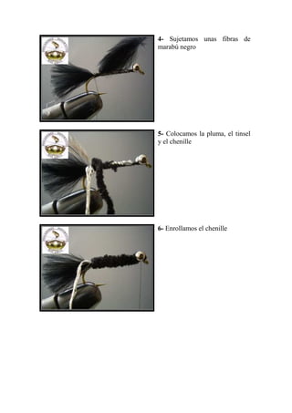 4- Sujetamos unas fibras de
marabú negro




5- Colocamos la pluma, el tinsel
y el chenille




6- Enrollamos el chenille
 