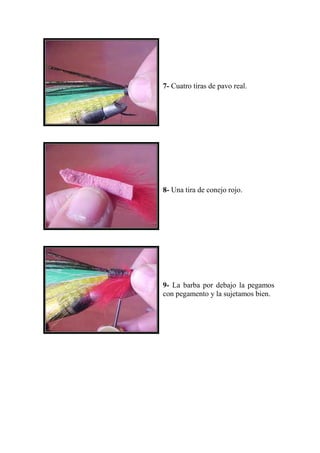 7- Cuatro tiras de pavo real.




8- Una tira de conejo rojo.




9- La barba por debajo la pegamos
con pegamento y la sujetamos bien.
 