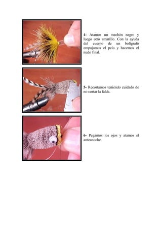 4- Atamos un mechón negro y
luego otro amarillo. Con la ayuda
del cuerpo de un bolígrafo
empujamos el pelo y hacemos el
nudo final.




5- Recortamos teniendo cuidado de
no cortar la falda.




6- Pegamos los ojos y atamos el
anteanoche.
 