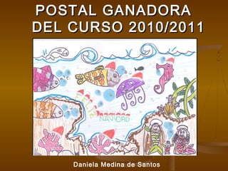 POSTAL GANADORA
DEL CURSO 2010/2011

Daniela Medina de Santos

 