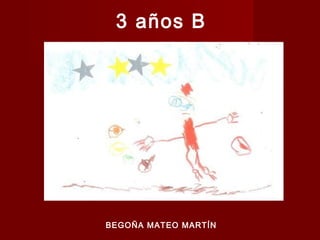 3 años B

BEGOÑA MATEO MARTÍN

 