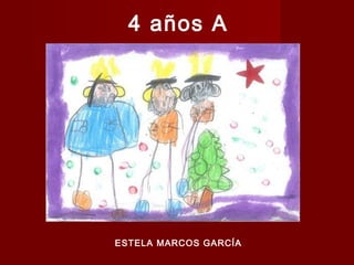 4 años A

ESTELA MARCOS GARCÍA

 