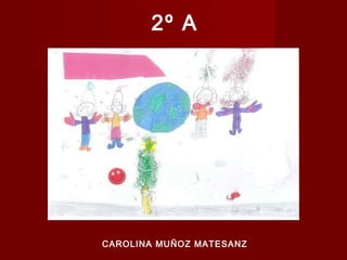 2º A

CAROLINA MUÑOZ MATESANZ

 