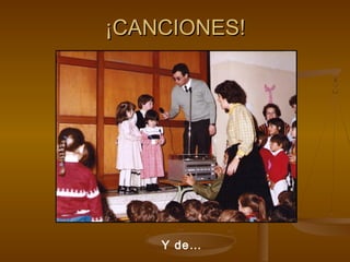 ¡CANCIONES!

Y de…

 