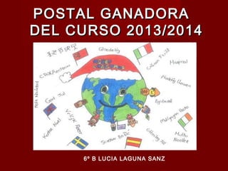 POSTAL GANADORA
DEL CURSO 2013/2014

6º B LUCIA LAGUNA SANZ

 