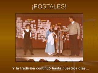 ¡POSTALES!

Y la tradición continuó hasta nuestros días…

 