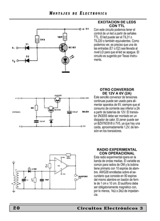 MONTAJES   DE   ELECTRONICA
                               EXCITACION DE LEDS
                                         CON TTL
                           Con este circuito podemos tener el
                           control de un led a partir de señales
                           TTL. El led puede ser el TIL31 o
                           TIL220 o también equivalentes. Como
                           podemos ver, es preciso que una de
                           las entradas (E1 o E2) sea llevada al
                           nivel LO para que el led se apague. El
                           circuito es sugerido por Texas Instru-
                           ments.




                                OTRO CONVERSOR
                                   DE 12V A 6V (2A)
                           Este sencillo conversor de tensiones
                           continuas puede ser usado para ali-
                           mentar aparatos de 6V, siempre que el
                           consumo de corriente sea inferior a 2A
                           a partir de baterías de 12V. El transis-
                           tor 2N3055 debe ser montado en un
                           disipador de calor. El zener puede ser
                           un BZX76C6V8 ó 7V5, ya que hay una
                           caída, aproximadamente 1,2V, de ten-
                           sión en los transistores.




                              RADIO EXPERIMENTAL
                                CON OPERACIONAL
                           Esta radio experimental opera en la
                           banda de ondas medias. El variable es
                           común para radios de OM y la bobina
                           tiene primario con 10 espiras de alam-
                           bre. AWG28 enrolladas sobre el se-
                           cundario que consiste en 80 espiras
                           del mismo alambre en bastón de ferri-
                           te de 1 cm x 10 cm. El audífono debe
                           ser obligatoriamente magnético con,
                           por lo menos, 1kΩ o 2kΩ de impedan-
                           cia.


20                   Circuitos Electrónicos 3
 