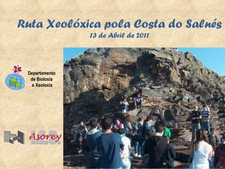 Ruta Xeolóxica pola Costa do Salnés 13 de Abril de 2011 Departamento  de Bioloxía  e Xeoloxía 