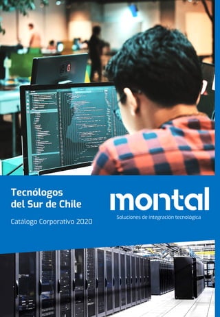 Tecnólogos
del Sur de Chile
Catálogo Corporativo 2020
montalSoluciones de integración tecnológica
 