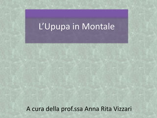 L’Upupa in Montale
A cura della prof.ssa Anna Rita Vizzari
 