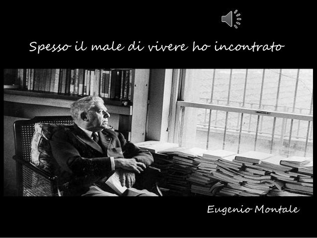Il Male Di Vivere Di Montale Montale - Spesso il male di vivere ho incontrato
