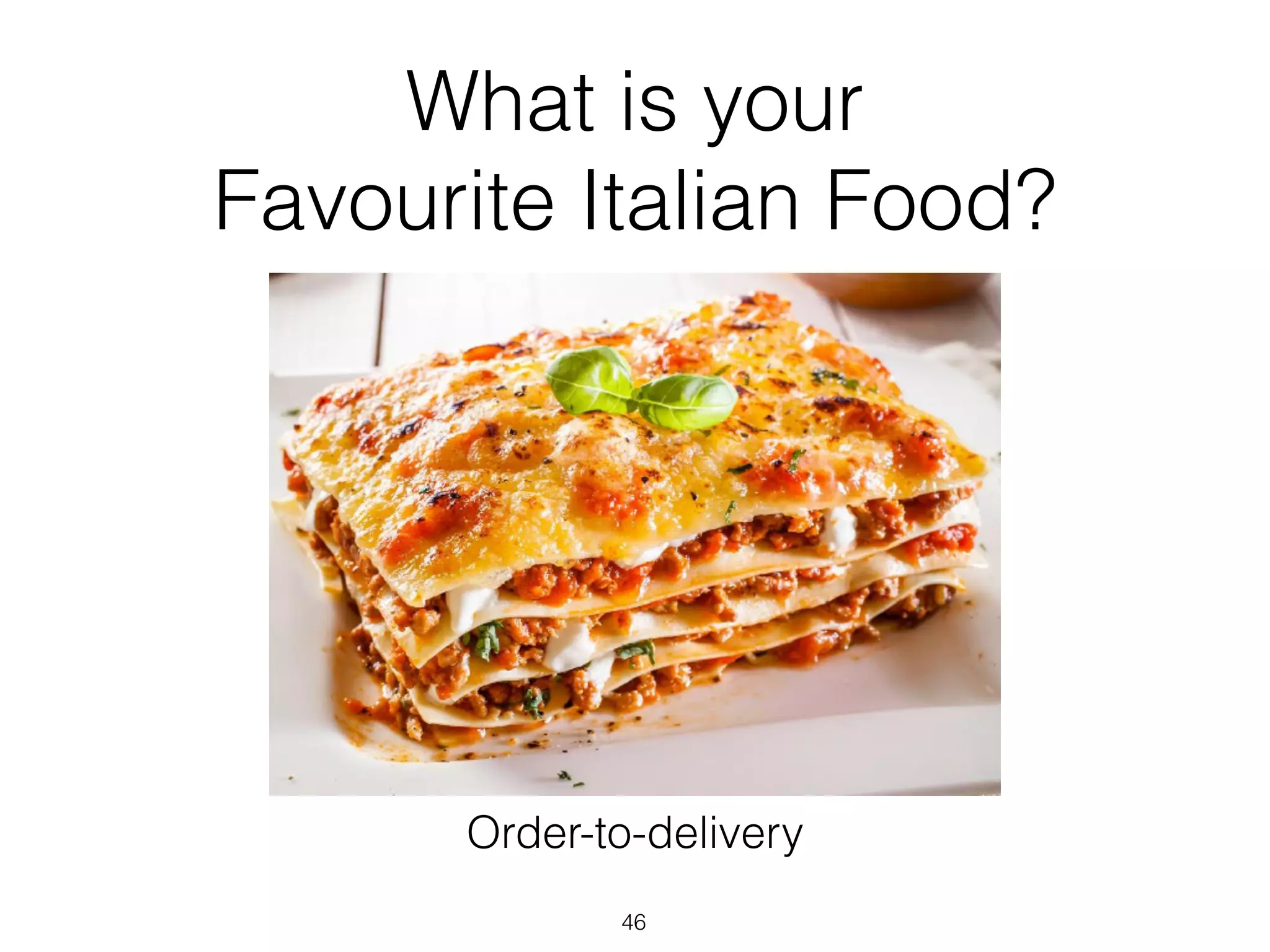 What is your
Favourite Italian Food?
46
Order-to-delivery
 