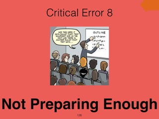 Critical Error 8
128
Not Preparing Enough
 