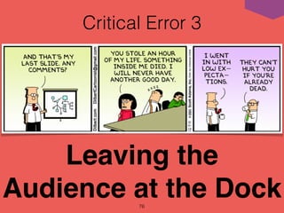 Critical Error 3
76
Leaving the
Audience at the Dock
 