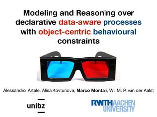 Modeling and Reasoning over
declarative data-aware processes
with object-centric behavioural
constraints
Alessandro Artale, Alisa Kovtunova, Marco Montali, Wil M. P. van der Aalst
 