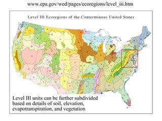 www.epa.gov/wed/pages/ecoregions/level_iii.htm Level III units can be further subdivided based on details of soil, elevation, evapotranspiration, and vegetation  