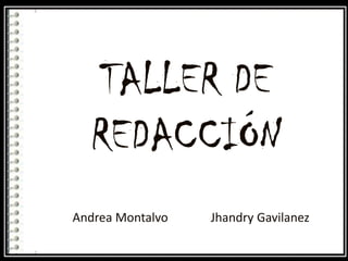 TALLER DE REDACCIÓN 	Andrea Montalvo 	           JhandryGavilanez 
